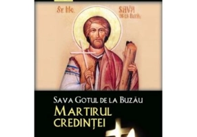 Sava Gotul de la Buzau – Martirul credintei - Silvan Theodorescu