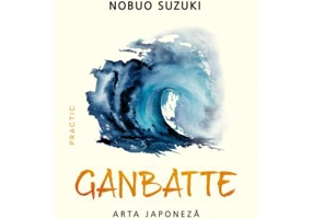 Ganbatte. Arta japoneza de a depasi dificultatile - Nobuo Suzuki