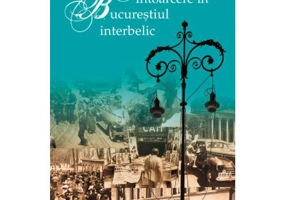 Intoarcere in Bucurestiul interbelic - Ioana Parvulescu