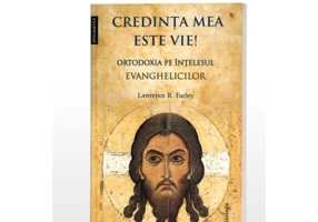 Credinta mea este vie! Ortodoxia pe intelesul evanghelicilor
