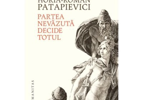 Partea nevazuta decide totul - Horia-Roman Patapievici