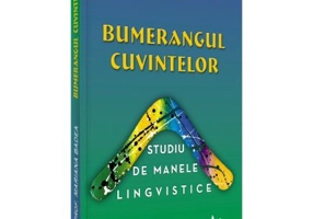 Bumerangul cuvintelor. Studiu de manele lingvistice