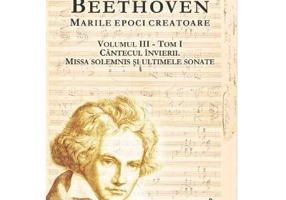 BEETHOVEN. Marile Epoci Creatoare, volumul 3, tom 1 - Romain Rolland