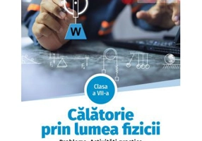 Calatorie prin lumea fizicii. Probleme. Activitati practice. Clasa a 7-a - Cristian Presura