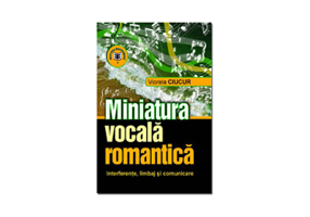 Miniatura vocala romantica. Interferente, limbaj si comunicare - Viorela Ciucur