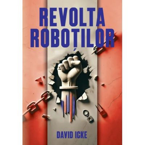 Revolta Robotilor. Povestea renasterii spirituale - David Icke
