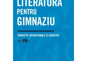 Literatura pentru gimnaziu. Concepte operationale si exercitii. Clasa a 8-a - Irina-Roxana Georgescu