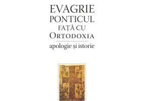 Evagrie Ponticul fata cu Ortodoxia. Apologie si istorie - Gabriel Bunge