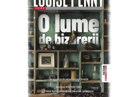 O lume de bizarerii - Louise Penny