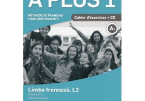 A plus 1.- Clasa a 6-a. Limba franceza, L2. Caietul elevului