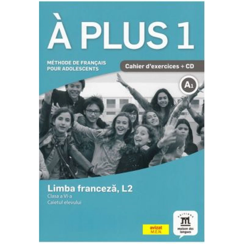 A plus 1.- Clasa a 6-a. Limba franceza, L2. Caietul elevului