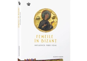 Femeile in Bizant. Influenta fara egal