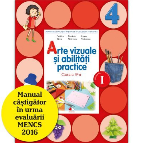 Arte vizuale si abilitati practice. Manual pentru clasa a 4-a, semestrul 1 - Cristina Rizea