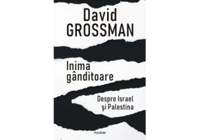Inima ganditoare. Despre Israel si Palestina - David Grossman