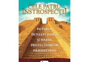 Cele patru introspectii. Puterea, intelepciunea si harul protectorilor pamantului