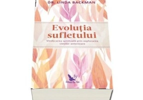 Evolutia sufletului. Vindecarea spirituala prin explorarea vietilor anterioare