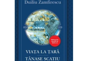 Viata la tara. Tanase Scatiu - Duiliu Zamfirescu