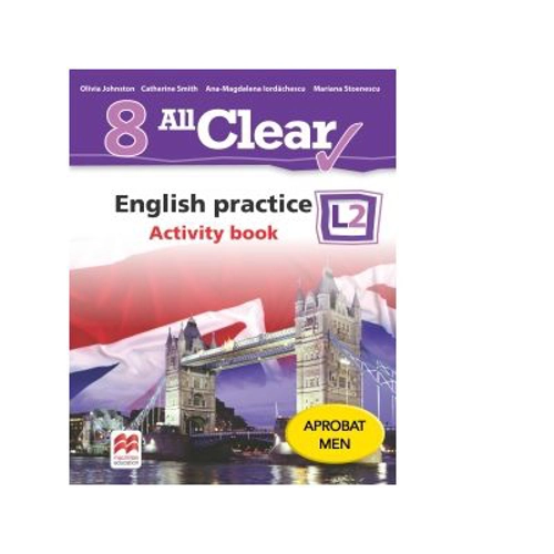 All Clear. English practice L2. Activity Book. Auxiliar pentru clasa a VIII-a - Mariana Stoenescu, Olivia Johnston, Ana-Magdalena Iordachescu, Catheri