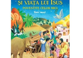 Biblia si viata lui Isus povestite celor mici