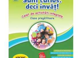 Sunt curios, deci invat! Caiet de activitati integrate pentru clasa pregatitoare - Gabriela Barbulescu