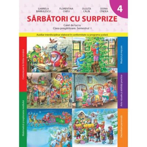 Sarbatori cu surprize. Caiet de lucru. Clasa pregatitoare. Semestrul I - Doina Cindea, Florentina Chifu, Gabriela Barbulescu, Olguta Calin