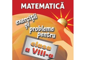 Matematica exercitii si probleme pentru clasa a 8 -a - Gheorghe Adalbert Schneider