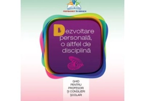Dezvoltare personala, o altfel de disciplina. Ghid pentru profesori si consilieri scolari