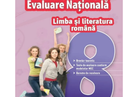 Evaluare Nationala. Limba si literatura romana. Clasa 8