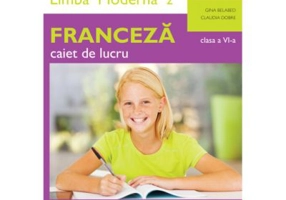 Limba moderna 2 Franceza. Caiet de lucru pentru clasa a 6-a - Claudia Dobre