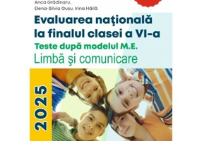 Evaluarea nationala la sfarsitul clasei a 6-a. Teste dupa modelul M. E. Limba si comunicare. Ghidul meu de pregatire - Anca. Gradinaru