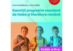 Exercitii progresive standard de limba si literatura romana, clasa a 6-a - Anca Gradinaru