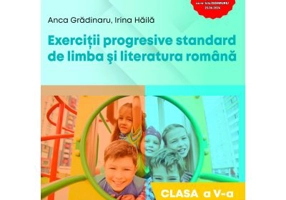 Exercitii progresive standard de limba si literatura romana, clasa a 5-a - Anca Gradinaru