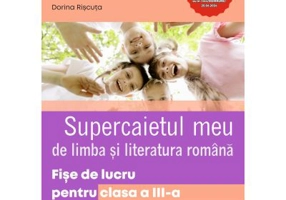 Supercaietul meu. Limba si literatura romana. Fise de lucru pentru clasa a 3-a - Dorina Riscuta