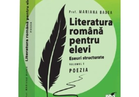 Literatura romana pentru elevi. Eseuri structurate. Volumul 1. Poezia - Mariana Badea