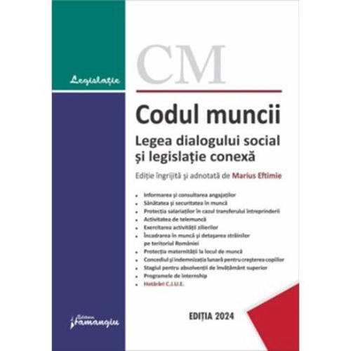 Codul muncii. Legea dialogului social si legislatie conexa. Actualizat la 10 septembrie 2024