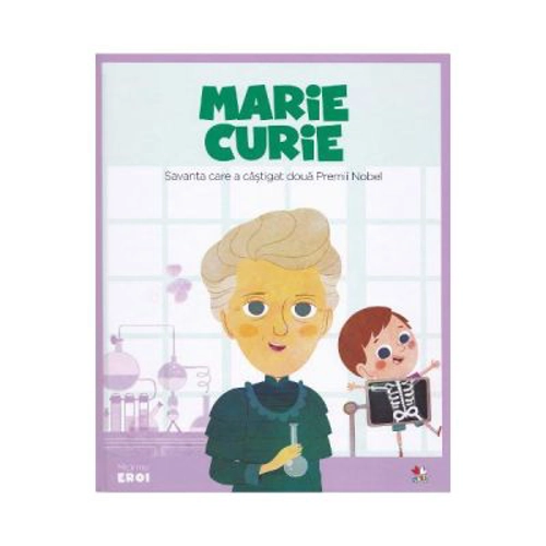 Micii mei eroi. Marie Curie