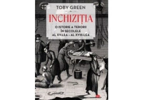 Inchizitia. O istorie a terorii in secolele al 15-lea - al 18-lea