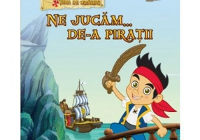 Jake si piratii din Tara de Nicaieri. Ne jucam... de-a piratii