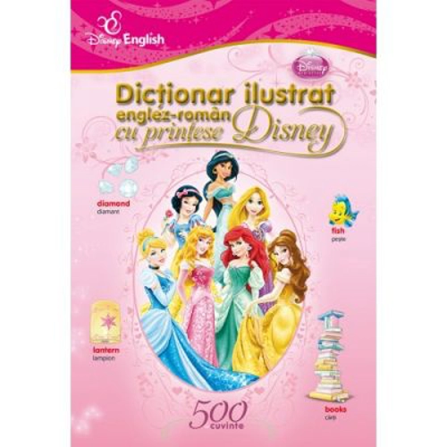 Dictionar ilustrat englez-roman cu printese Disney. 500 de cuvinte