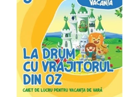 La drum cu Vrajitorul din Oz. Caiet de lucru pentru vacanta de vara, clasa a 3-a - Andreea-Elena Ene