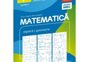 Matematica. Algebra, geometrie. Clasa a 7-a. 2024-2025 Consolidare. Partea 1 - Anton Negrila, Maria Negrila