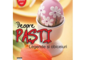 Despre Pasti. Legende si Obiceiuri