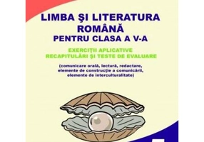 Limba și literatura română pentru clasa a V-a. Exerciții aplicative, recapitulări și teste de evaluare