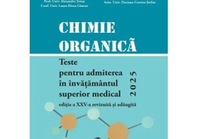 Chimie organica. Teste pentru admiterea in invatamantul superior medical 2023 -