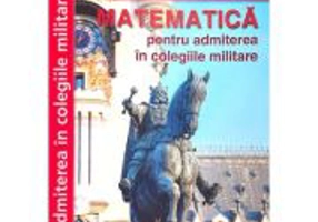 Matematica pentru admiterea in colegiile militare. Editia 2024 - Gabriela Streinu-Cercel
