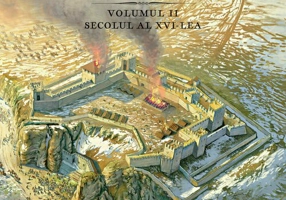 Cetati, castele si alte fortificatii din Romania Volumul II – secolul al XVI-lea