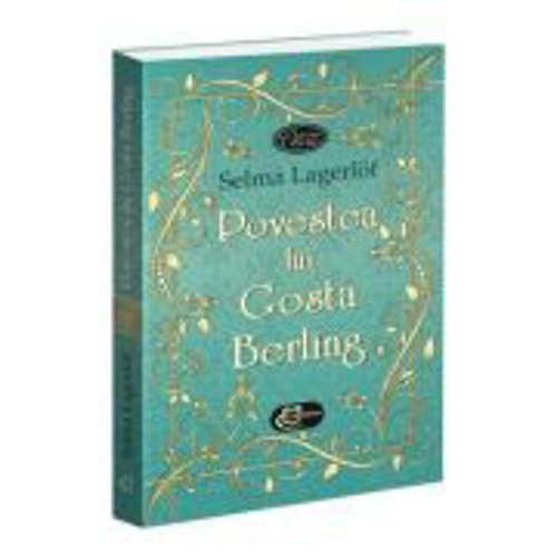 Povestea lui Gosta Berling - Selma Lagerlof