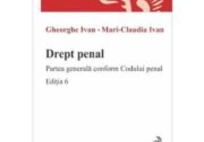 Drept penal. Partea generala conform Codului penal. Editia 6 - Gheorghe Ivan, Mari-Claudia Ivan