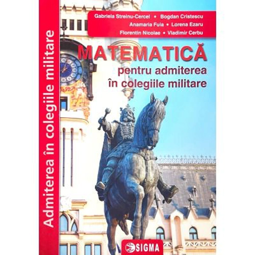 Matematica pentru admiterea in colegiile militare. Editia 2022