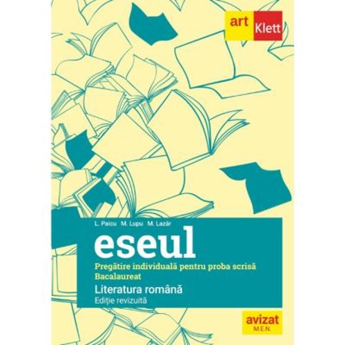Eseul. Bacalaureat. Literatura Romana. Pregatire individuala pentru proba scrisa